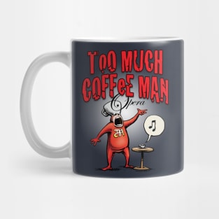 Too Much Coffee Man Opera Mug